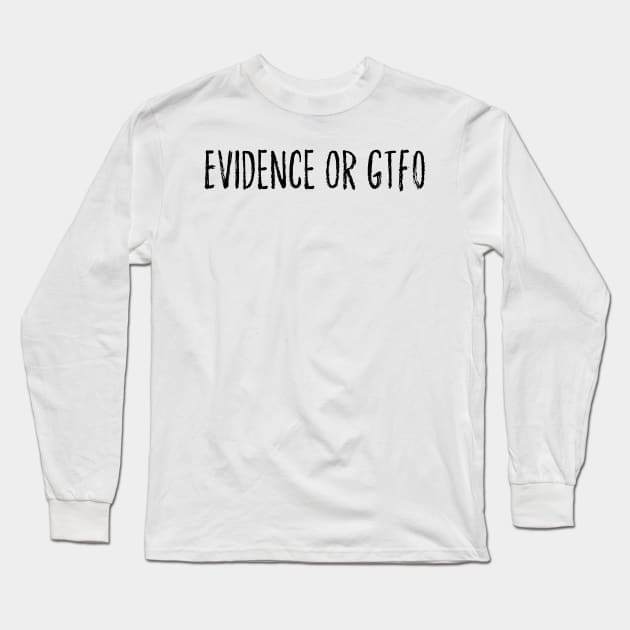 Evidence or GTFO Long Sleeve T-Shirt by godlessmom